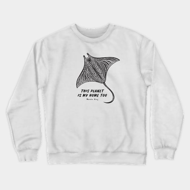 Manta Ray - This Planet Is My Home Too - animal design on white Crewneck Sweatshirt by Green Paladin